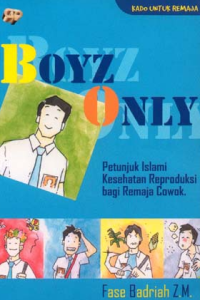 BOYZ ONLY ( petunjuk Islami Kesehatan Reproduksi bagi Remaja cowok )