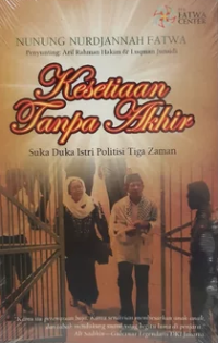 Kesetiaan Tanpa akhir ( Suka  Duka Istri Politisi Tiga Zaman )