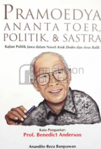 Pramoedya Ananta Toer Politik, & Sastra ( Kajian Politik Jawa dalam Novel Arok Dedes dan Arus Balik )